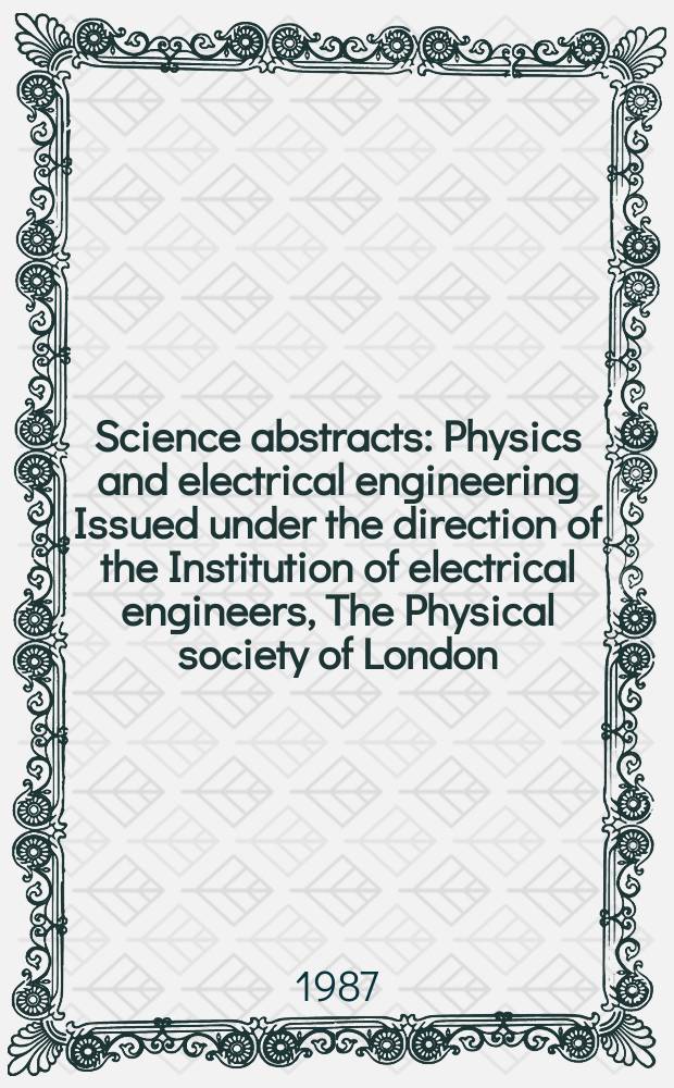 Science abstracts : Physics and electrical engineering Issued under the direction of the Institution of electrical engineers, The Physical society of London. Vol.90, №1297