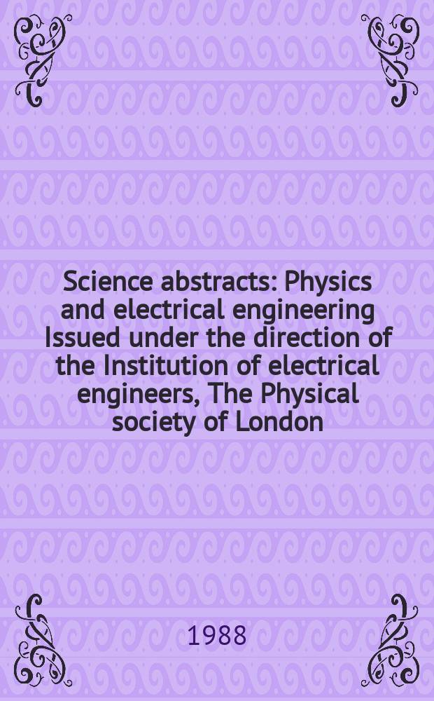 Science abstracts : Physics and electrical engineering Issued under the direction of the Institution of electrical engineers, The Physical society of London. Vol.91, №1319