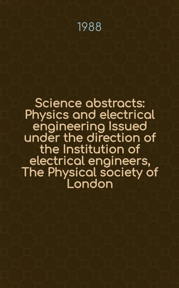Science abstracts : Physics and electrical engineering Issued under the direction of the Institution of electrical engineers, The Physical society of London. Vol.91, №1320
