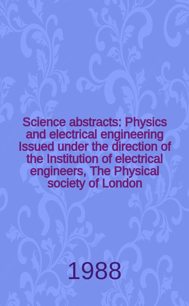 Science abstracts : Physics and electrical engineering Issued under the direction of the Institution of electrical engineers, The Physical society of London. Vol.91, №1328