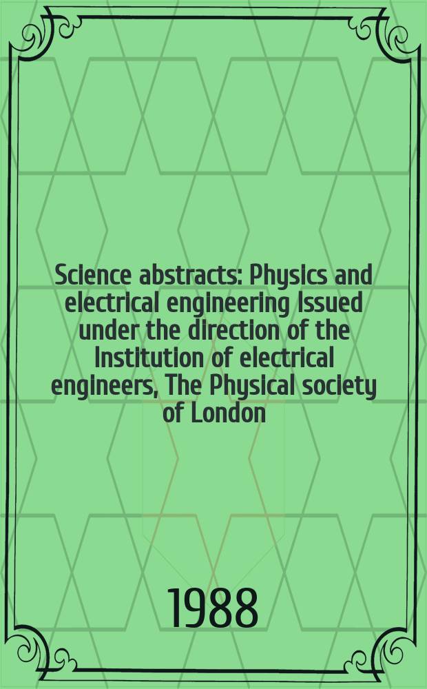 Science abstracts : Physics and electrical engineering Issued under the direction of the Institution of electrical engineers, The Physical society of London. Vol.91, №1330