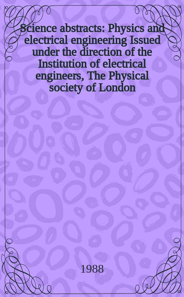 Science abstracts : Physics and electrical engineering Issued under the direction of the Institution of electrical engineers, The Physical society of London. Vol.91, №1331