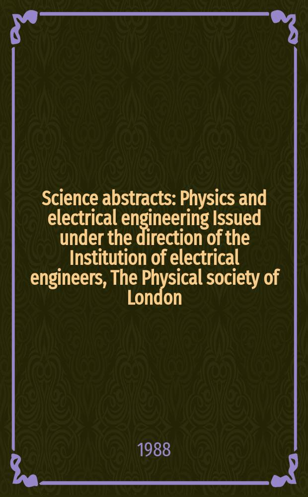 Science abstracts : Physics and electrical engineering Issued under the direction of the Institution of electrical engineers, The Physical society of London. Vol.91, №1333