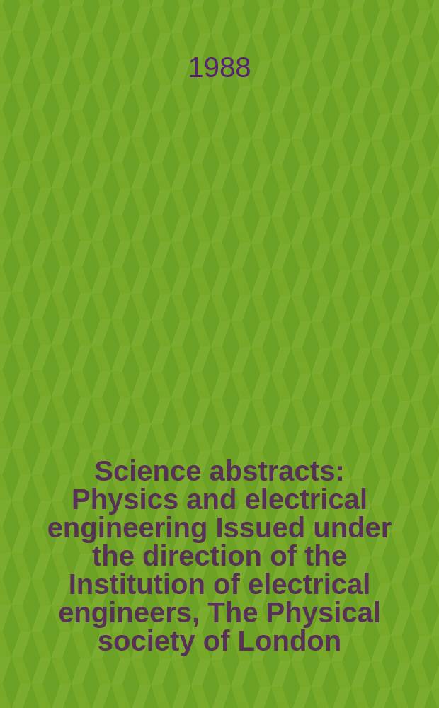 Science abstracts : Physics and electrical engineering Issued under the direction of the Institution of electrical engineers, The Physical society of London. Vol.91, №1342