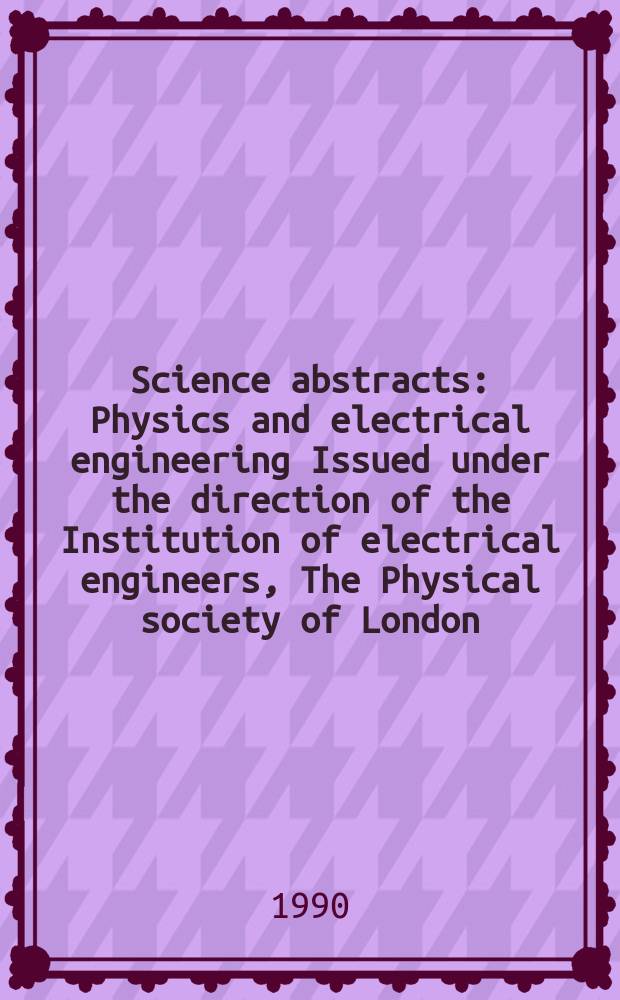 Science abstracts : Physics and electrical engineering Issued under the direction of the Institution of electrical engineers, The Physical society of London. Vol.93, №1368