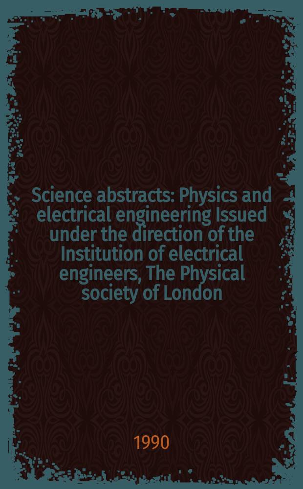 Science abstracts : Physics and electrical engineering Issued under the direction of the Institution of electrical engineers, The Physical society of London. Vol.93, №1379