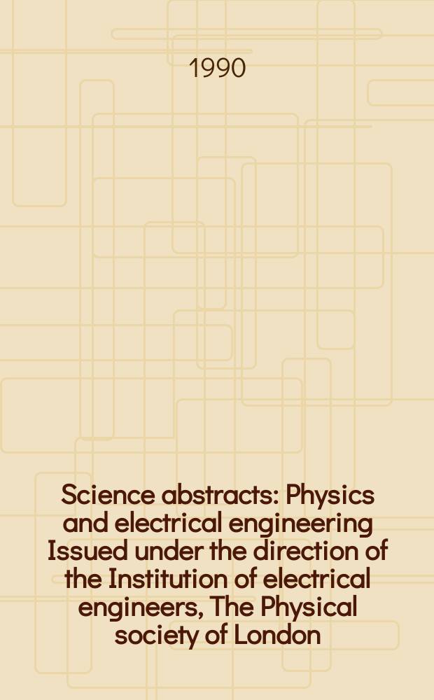 Science abstracts : Physics and electrical engineering Issued under the direction of the Institution of electrical engineers, The Physical society of London. Vol.93, №1381