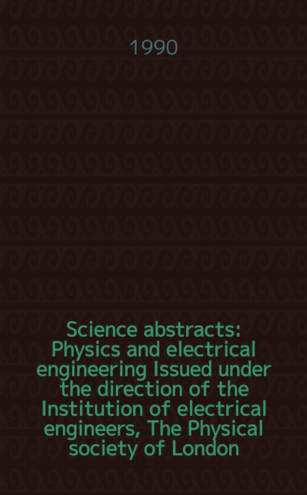 Science abstracts : Physics and electrical engineering Issued under the direction of the Institution of electrical engineers, The Physical society of London. Vol.93, №1383