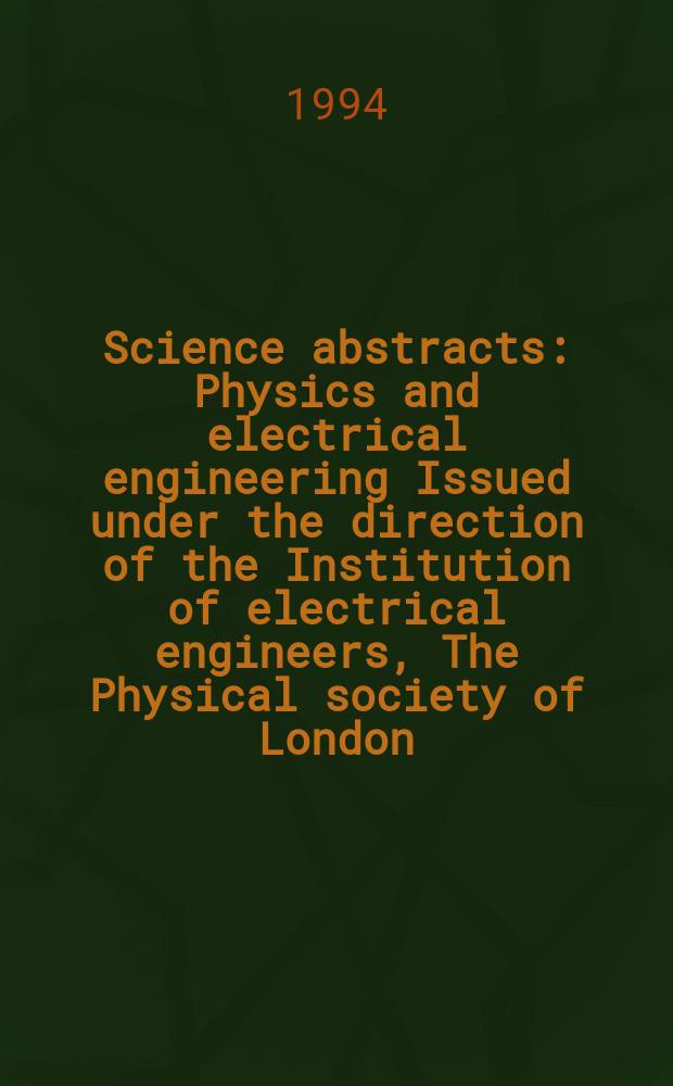 Science abstracts : Physics and electrical engineering Issued under the direction of the Institution of electrical engineers, The Physical society of London. 1994, №3