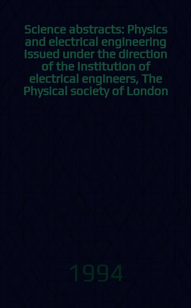 Science abstracts : Physics and electrical engineering Issued under the direction of the Institution of electrical engineers, The Physical society of London. 1994, №9