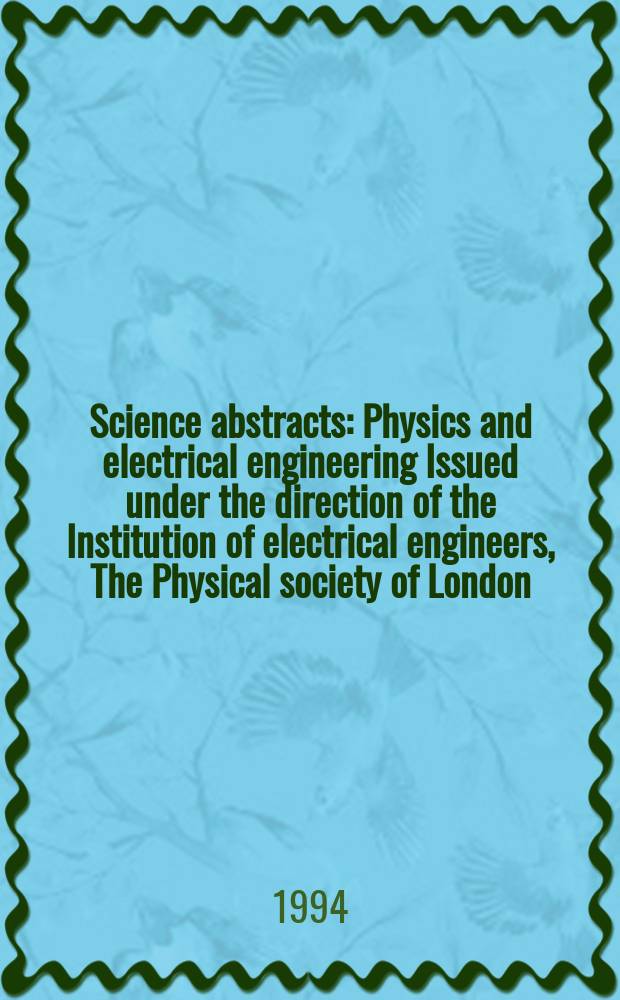 Science abstracts : Physics and electrical engineering Issued under the direction of the Institution of electrical engineers, The Physical society of London. 1994, №24
