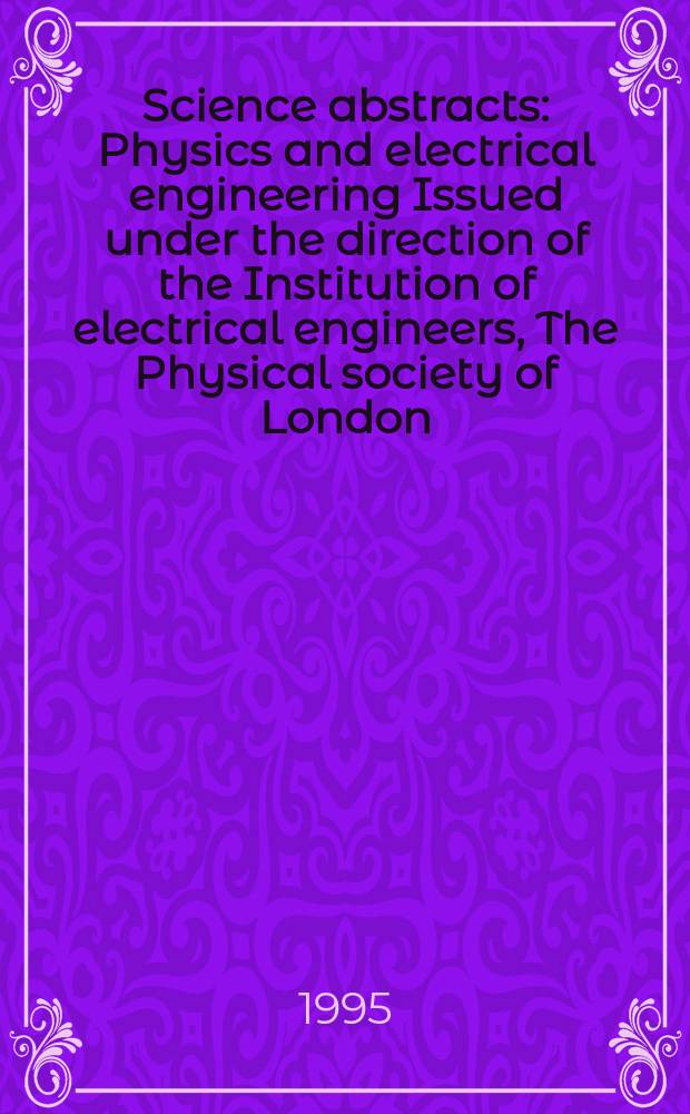 Science abstracts : Physics and electrical engineering Issued under the direction of the Institution of electrical engineers, The Physical society of London. 1995, №14