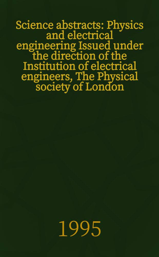 Science abstracts : Physics and electrical engineering Issued under the direction of the Institution of electrical engineers, The Physical society of London. 1995, №20