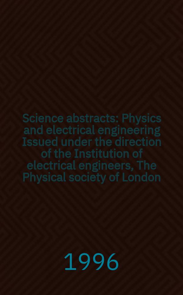Science abstracts : Physics and electrical engineering Issued under the direction of the Institution of electrical engineers, The Physical society of London. 1996, №13