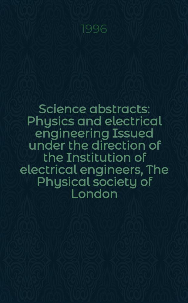 Science abstracts : Physics and electrical engineering Issued under the direction of the Institution of electrical engineers, The Physical society of London. 1996, №22