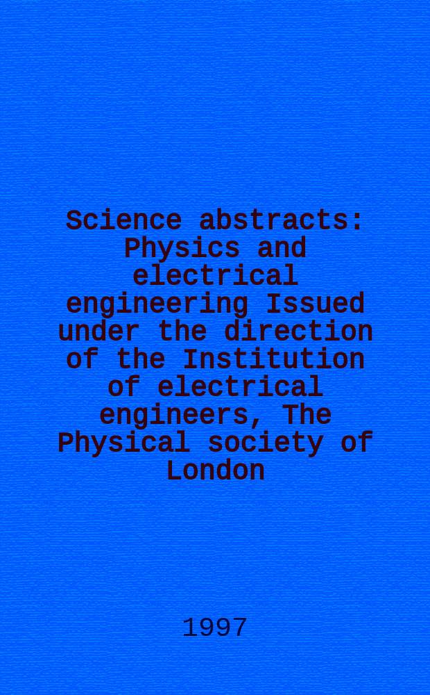 Science abstracts : Physics and electrical engineering Issued under the direction of the Institution of electrical engineers, The Physical society of London. 1997, №7