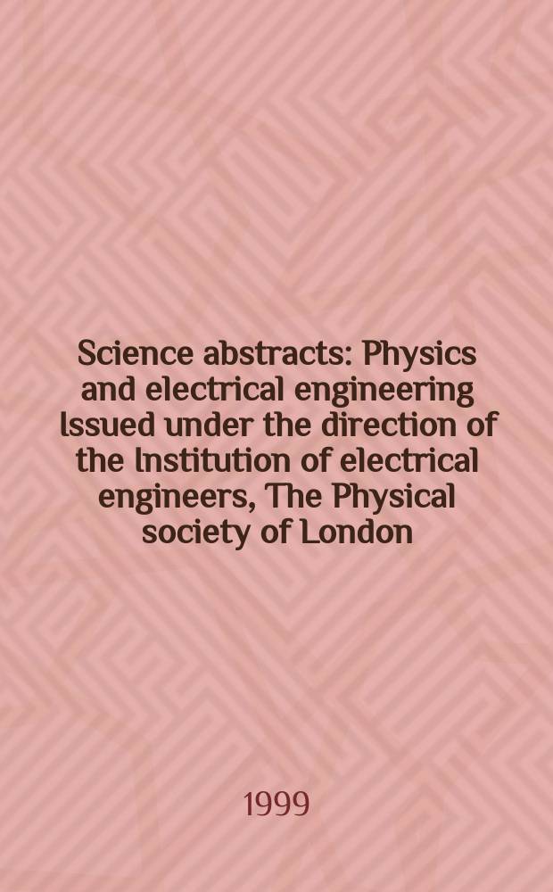 Science abstracts : Physics and electrical engineering Issued under the direction of the Institution of electrical engineers, The Physical society of London. 1999, №18