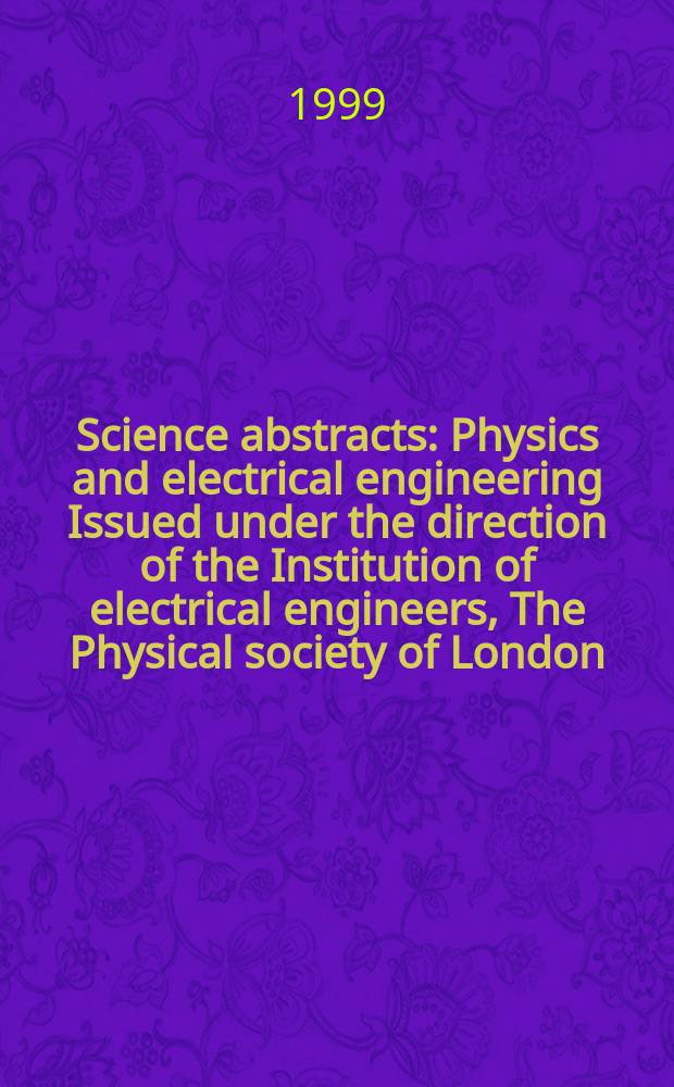 Science abstracts : Physics and electrical engineering Issued under the direction of the Institution of electrical engineers, The Physical society of London. 1999, №23