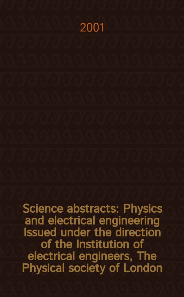 Science abstracts : Physics and electrical engineering Issued under the direction of the Institution of electrical engineers, The Physical society of London. 2001, №12