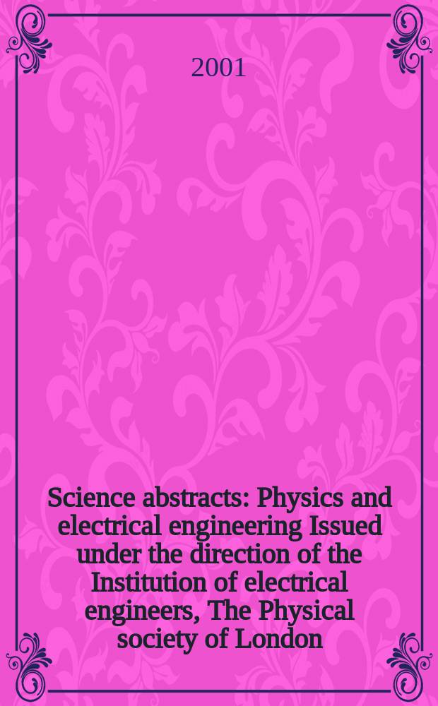 Science abstracts : Physics and electrical engineering Issued under the direction of the Institution of electrical engineers, The Physical society of London. 2001, №17