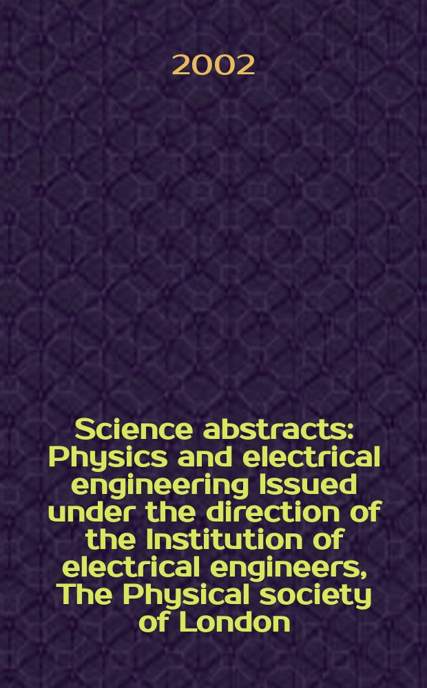 Science abstracts : Physics and electrical engineering Issued under the direction of the Institution of electrical engineers, The Physical society of London. 2002, №8