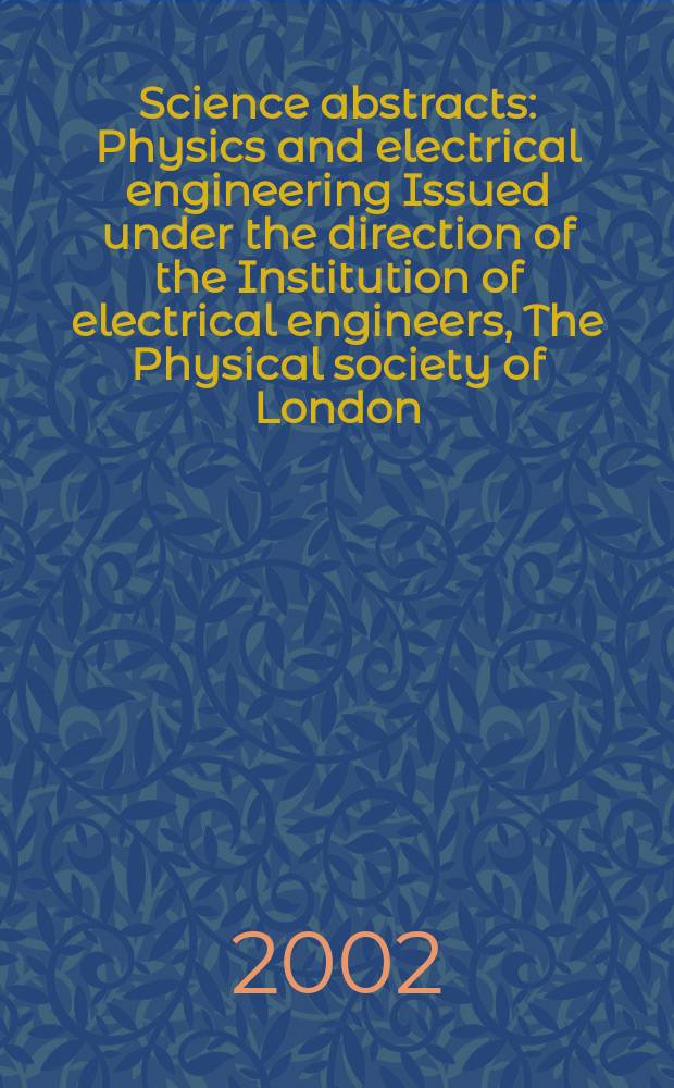 Science abstracts : Physics and electrical engineering Issued under the direction of the Institution of electrical engineers, The Physical society of London. 2002, №13