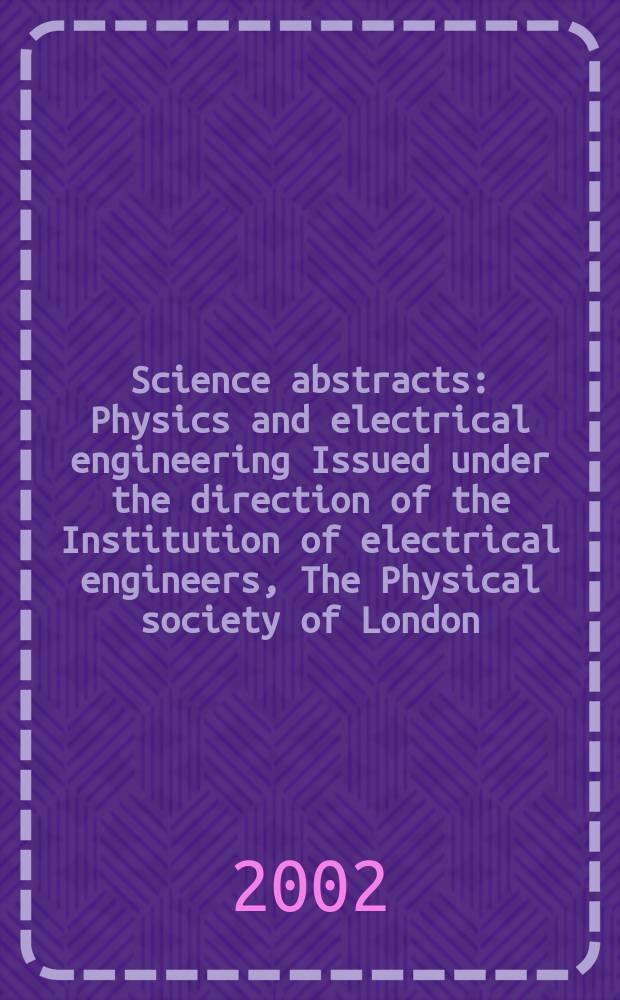 Science abstracts : Physics and electrical engineering Issued under the direction of the Institution of electrical engineers, The Physical society of London. 2002, №20