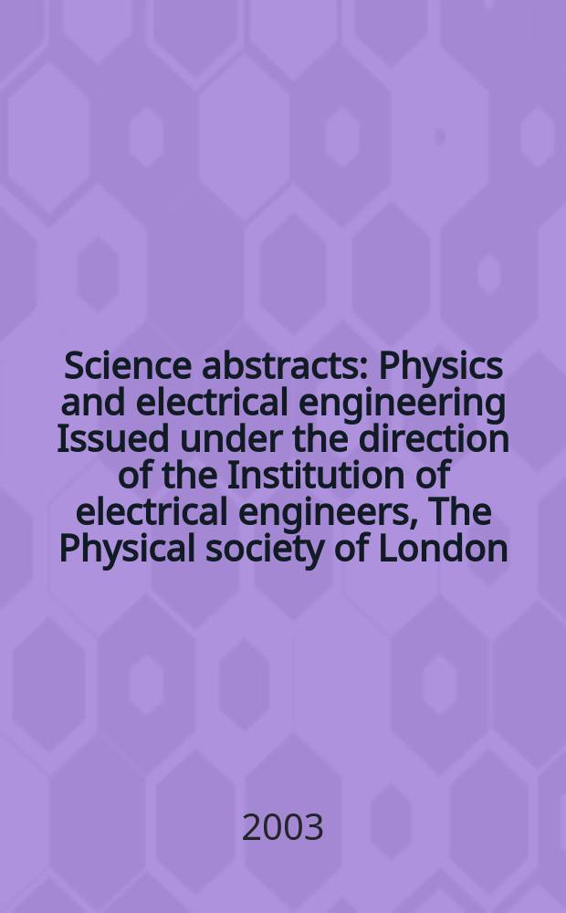 Science abstracts : Physics and electrical engineering Issued under the direction of the Institution of electrical engineers, The Physical society of London. 2003, №7