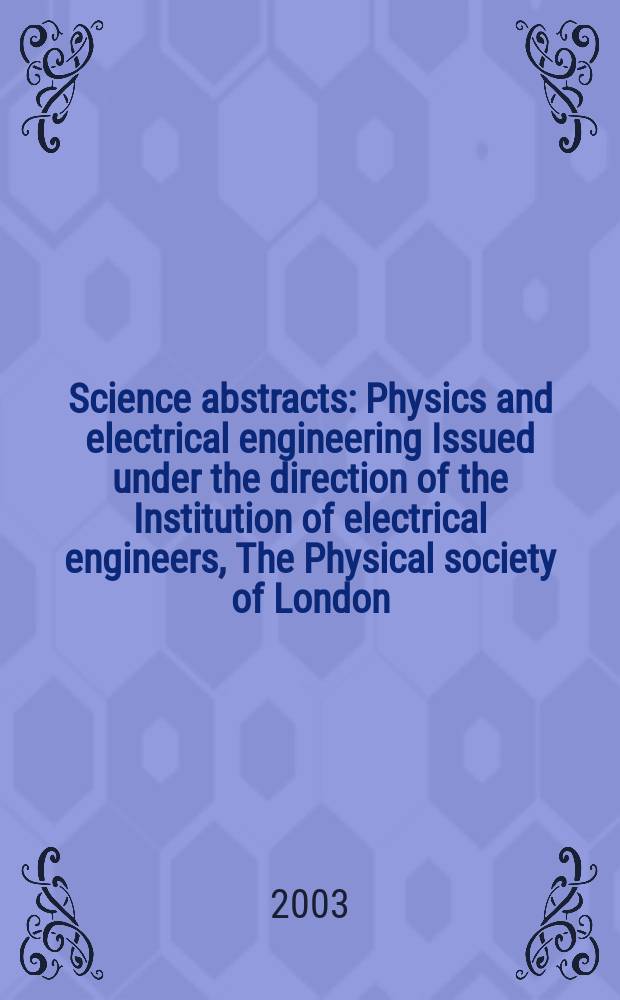 Science abstracts : Physics and electrical engineering Issued under the direction of the Institution of electrical engineers, The Physical society of London. 2003, №20