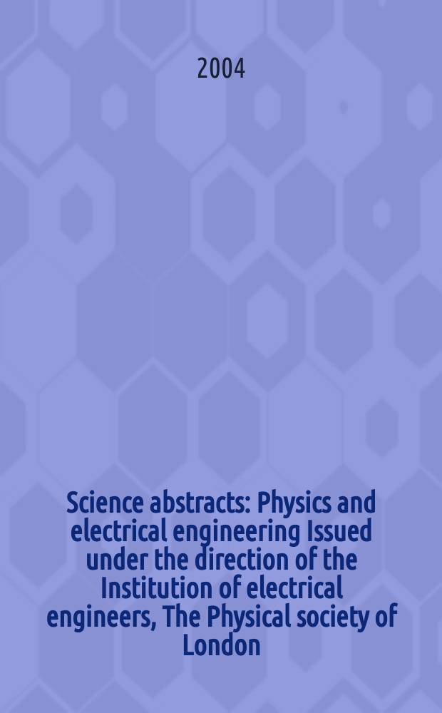 Science abstracts : Physics and electrical engineering Issued under the direction of the Institution of electrical engineers, The Physical society of London. 2004, №5