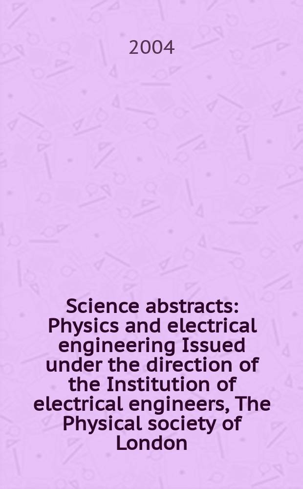 Science abstracts : Physics and electrical engineering Issued under the direction of the Institution of electrical engineers, The Physical society of London. 2004, №11