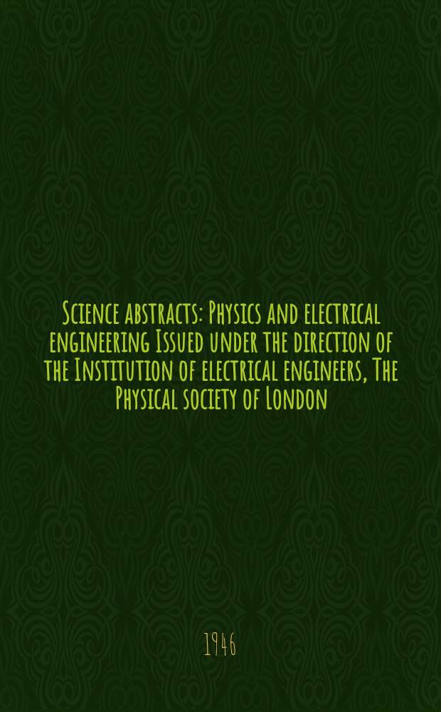 Science abstracts : Physics and electrical engineering Issued under the direction of the Institution of electrical engineers, The Physical society of London. Vol.49 1946, №583