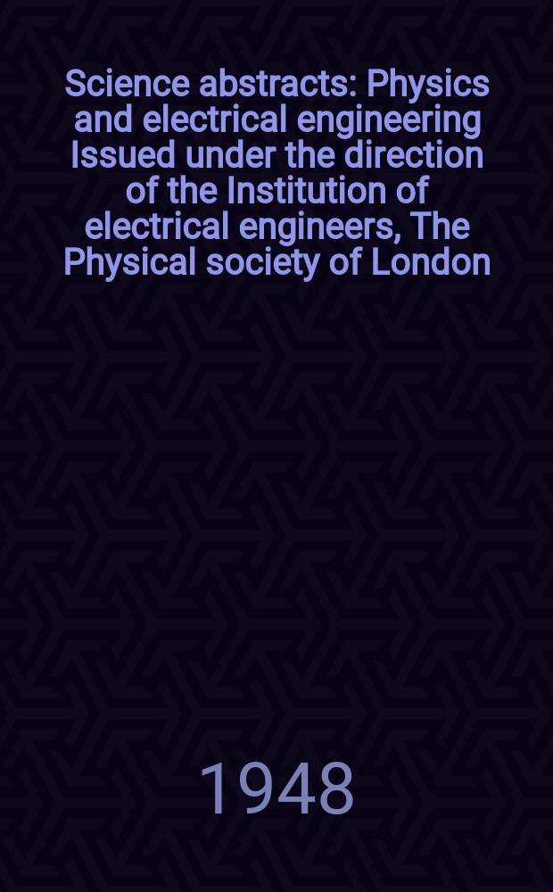 Science abstracts : Physics and electrical engineering Issued under the direction of the Institution of electrical engineers, The Physical society of London. Vol.51, №601