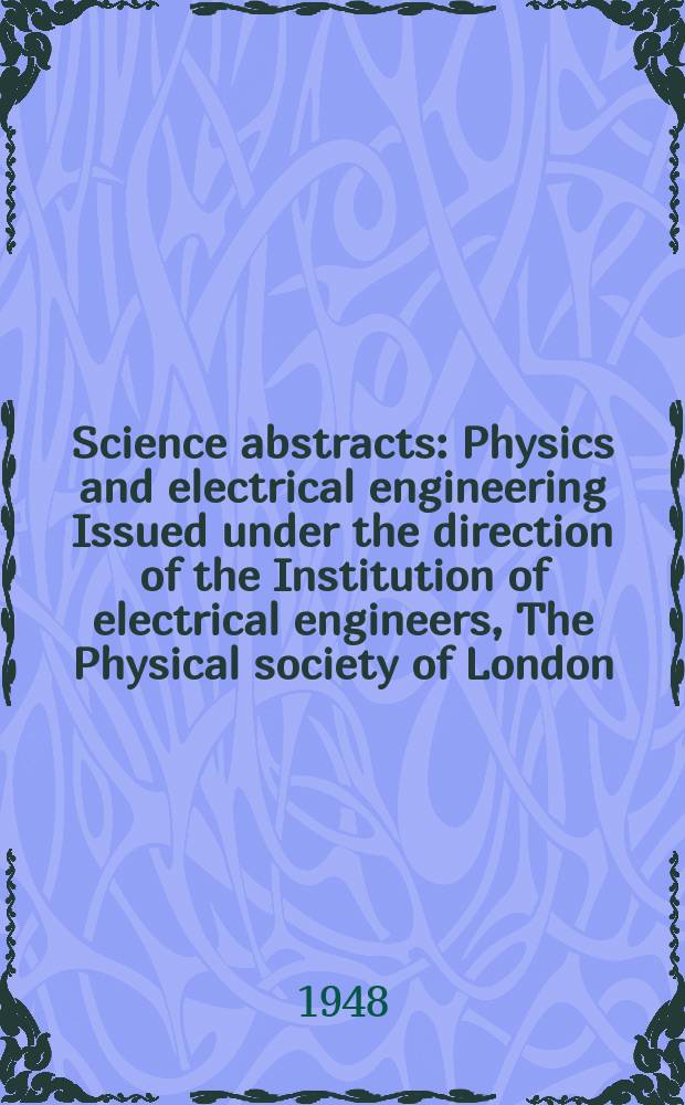 Science abstracts : Physics and electrical engineering Issued under the direction of the Institution of electrical engineers, The Physical society of London. Vol.51, №607
