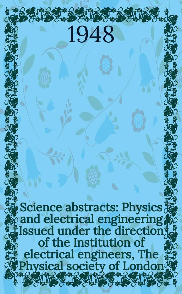 Science abstracts : Physics and electrical engineering Issued under the direction of the Institution of electrical engineers, The Physical society of London. Vol.51, №610