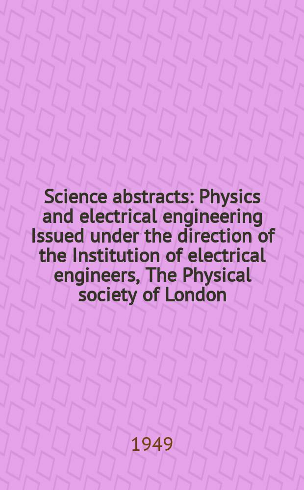 Science abstracts : Physics and electrical engineering Issued under the direction of the Institution of electrical engineers, The Physical society of London. Vol.52, №618