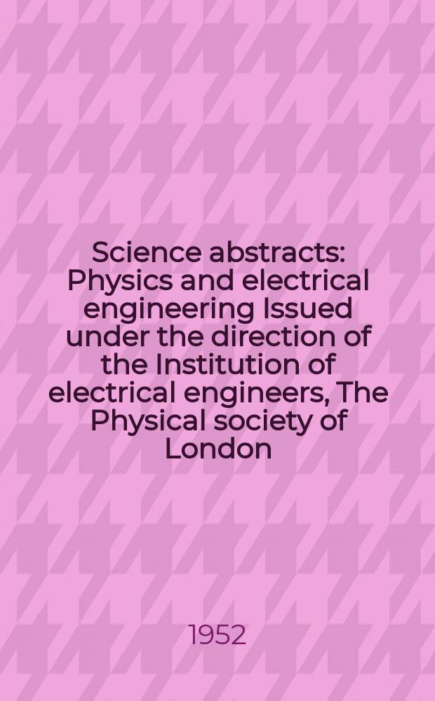 Science abstracts : Physics and electrical engineering Issued under the direction of the Institution of electrical engineers, The Physical society of London. Vol.55, №650