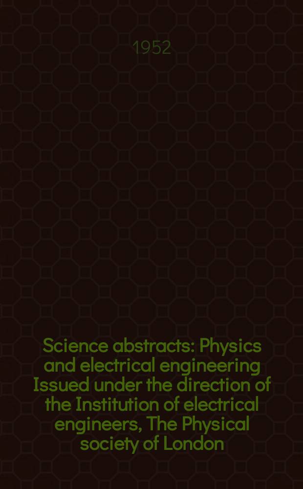 Science abstracts : Physics and electrical engineering Issued under the direction of the Institution of electrical engineers, The Physical society of London. Vol.55, №652