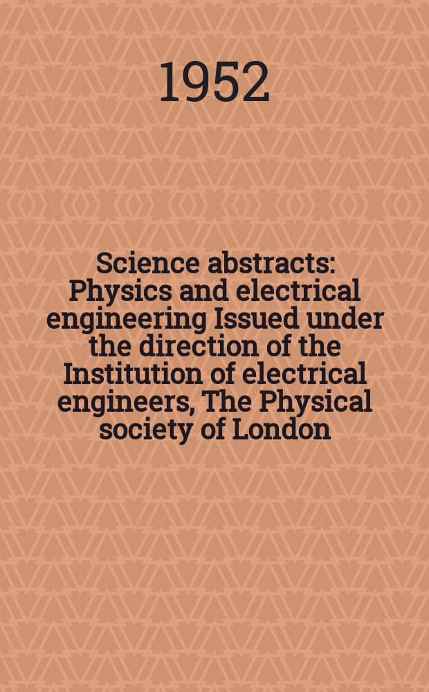 Science abstracts : Physics and electrical engineering Issued under the direction of the Institution of electrical engineers, The Physical society of London. Vol.55, №655