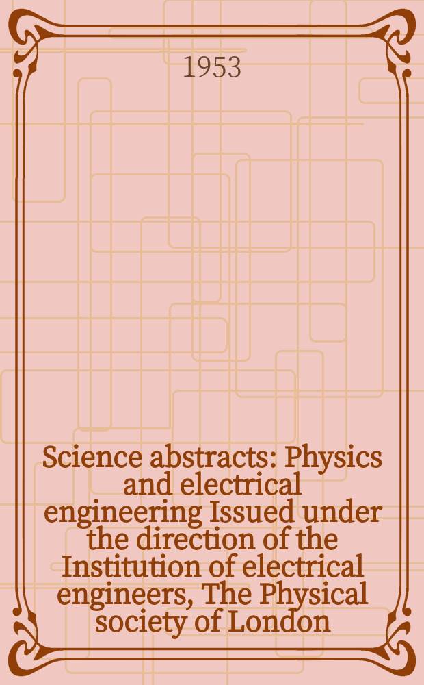 Science abstracts : Physics and electrical engineering Issued under the direction of the Institution of electrical engineers, The Physical society of London. Vol.56, №671