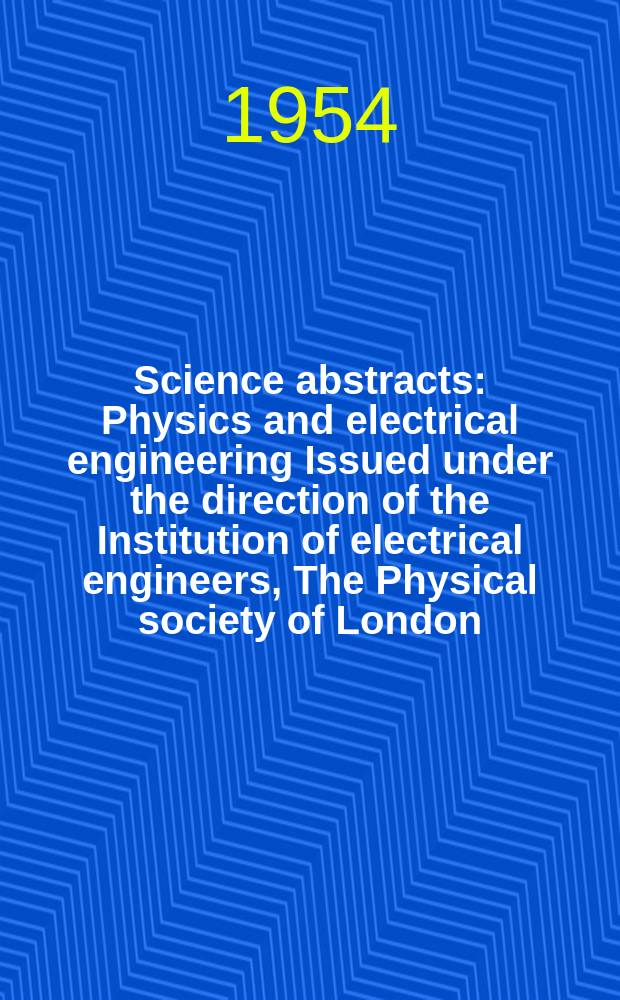 Science abstracts : Physics and electrical engineering Issued under the direction of the Institution of electrical engineers, The Physical society of London. Vol.57, Указатель