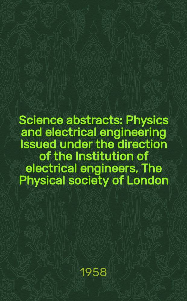 Science abstracts : Physics and electrical engineering Issued under the direction of the Institution of electrical engineers, The Physical society of London. Vol.61, №723