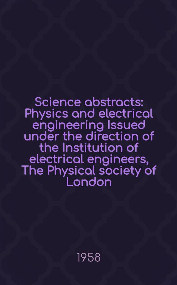 Science abstracts : Physics and electrical engineering Issued under the direction of the Institution of electrical engineers, The Physical society of London. Vol.61, №726