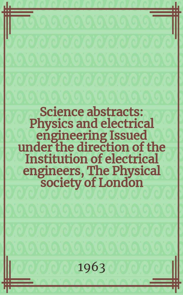 Science abstracts : Physics and electrical engineering Issued under the direction of the Institution of electrical engineers, The Physical society of London. Vol.66, №792