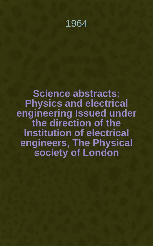 Science abstracts : Physics and electrical engineering Issued under the direction of the Institution of electrical engineers, The Physical society of London. Vol.67, №797