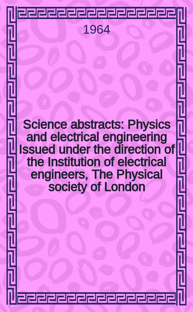 Science abstracts : Physics and electrical engineering Issued under the direction of the Institution of electrical engineers, The Physical society of London. Vol.67, №800