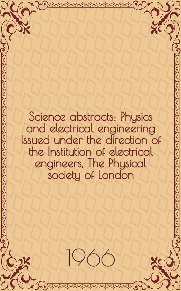 Science abstracts : Physics and electrical engineering Issued under the direction of the Institution of electrical engineers, The Physical society of London. Vol.69, №827