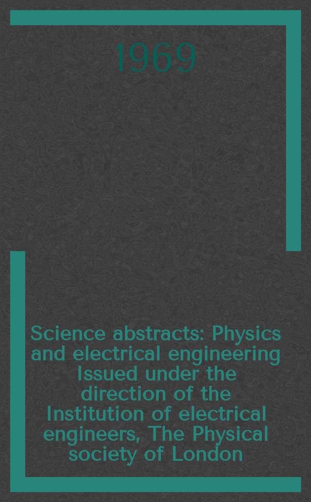 Science abstracts : Physics and electrical engineering Issued under the direction of the Institution of electrical engineers, The Physical society of London. Vol.72, №860
