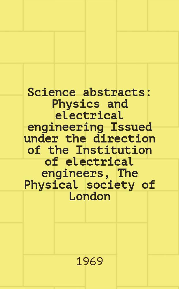 Science abstracts : Physics and electrical engineering Issued under the direction of the Institution of electrical engineers, The Physical society of London. Vol.72, №875