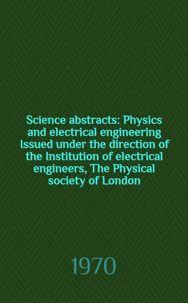 Science abstracts : Physics and electrical engineering Issued under the direction of the Institution of electrical engineers, The Physical society of London. Vol.73, №887